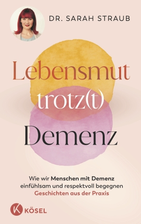 Buchcover von Lebensmut trotzt Demenz von Dr. Sarah Straub – ein Mutmacher für Angehörige von Menschen mit Demenz